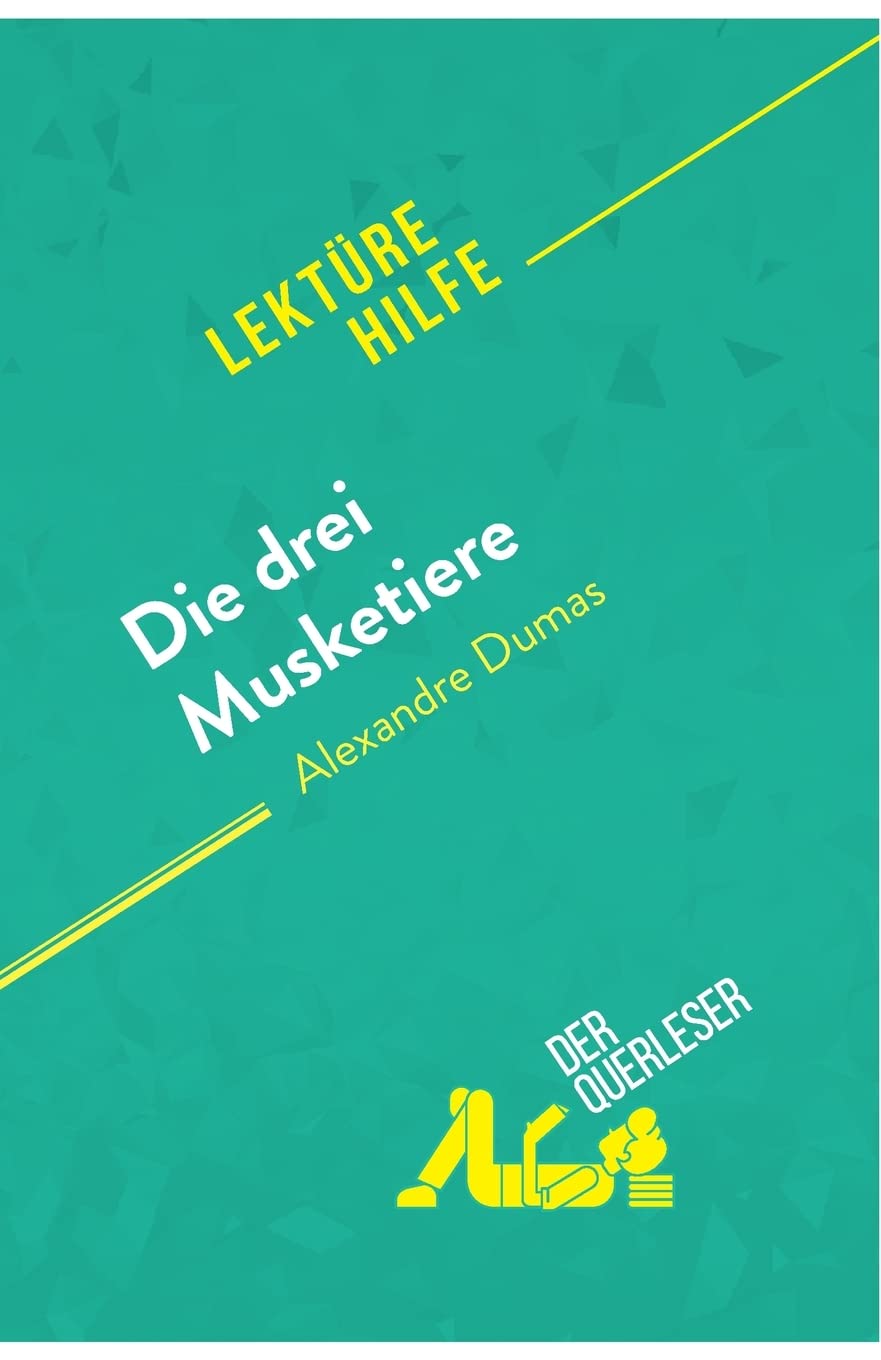 Die drei Musketiere von Alexandre Dumas (Lektürehilfe): Detaillierte Zusammenfassung, Personenanalyse und Interpretation Action & Adventure