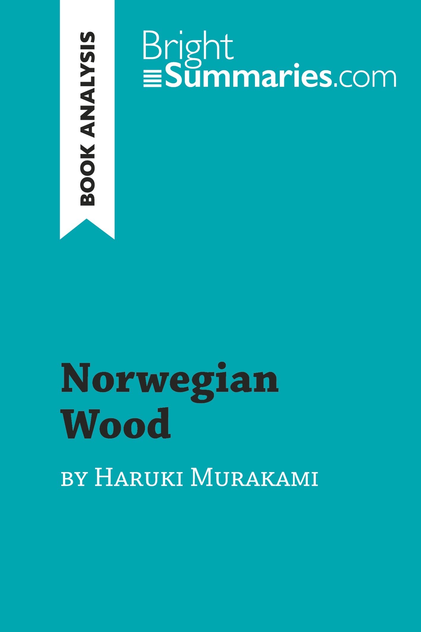 Norwegian Wood by Haruki Murakami (Book Analysis): Detailed Summary, Analysis and Reading Guide (BrightSummaries.com) Contemporary literature