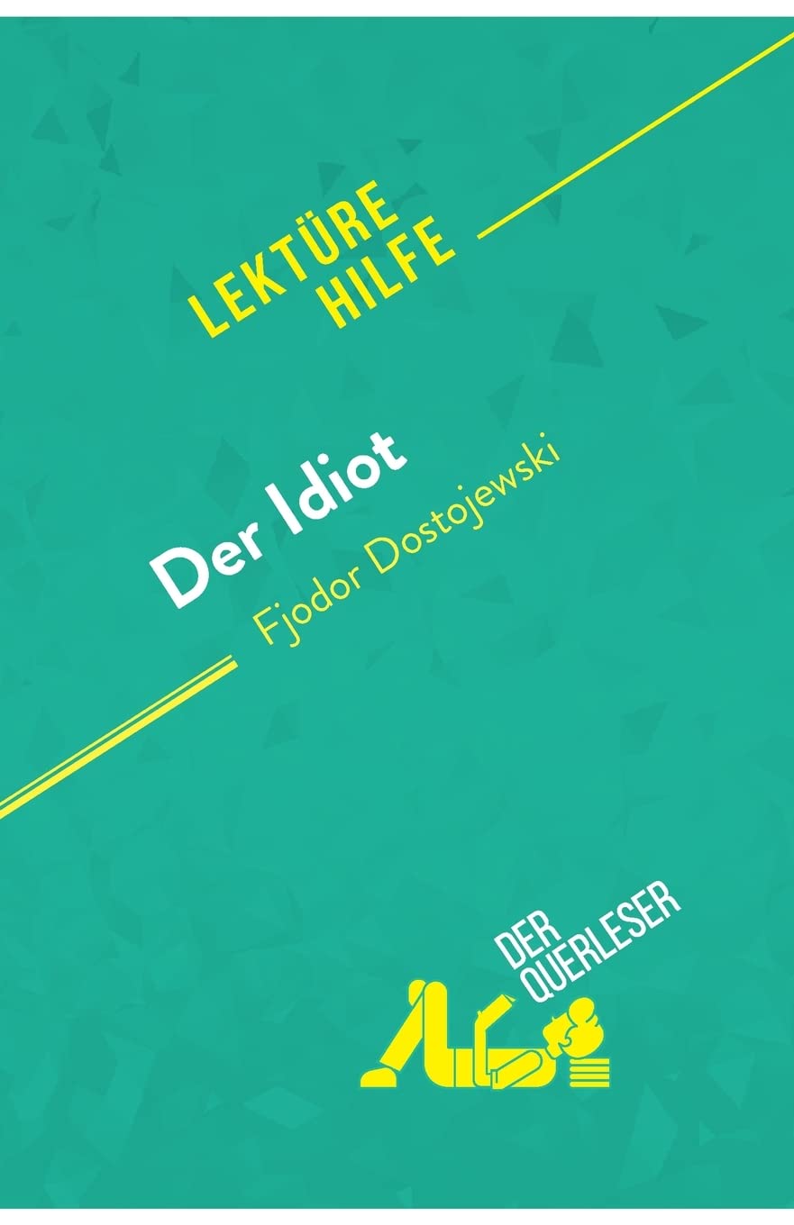 Der Idiot von Fjodor Dostojewski (Lektürehilfe): Detaillierte Zusammenfassung, Personenanalyse und Interpretation Education & Training