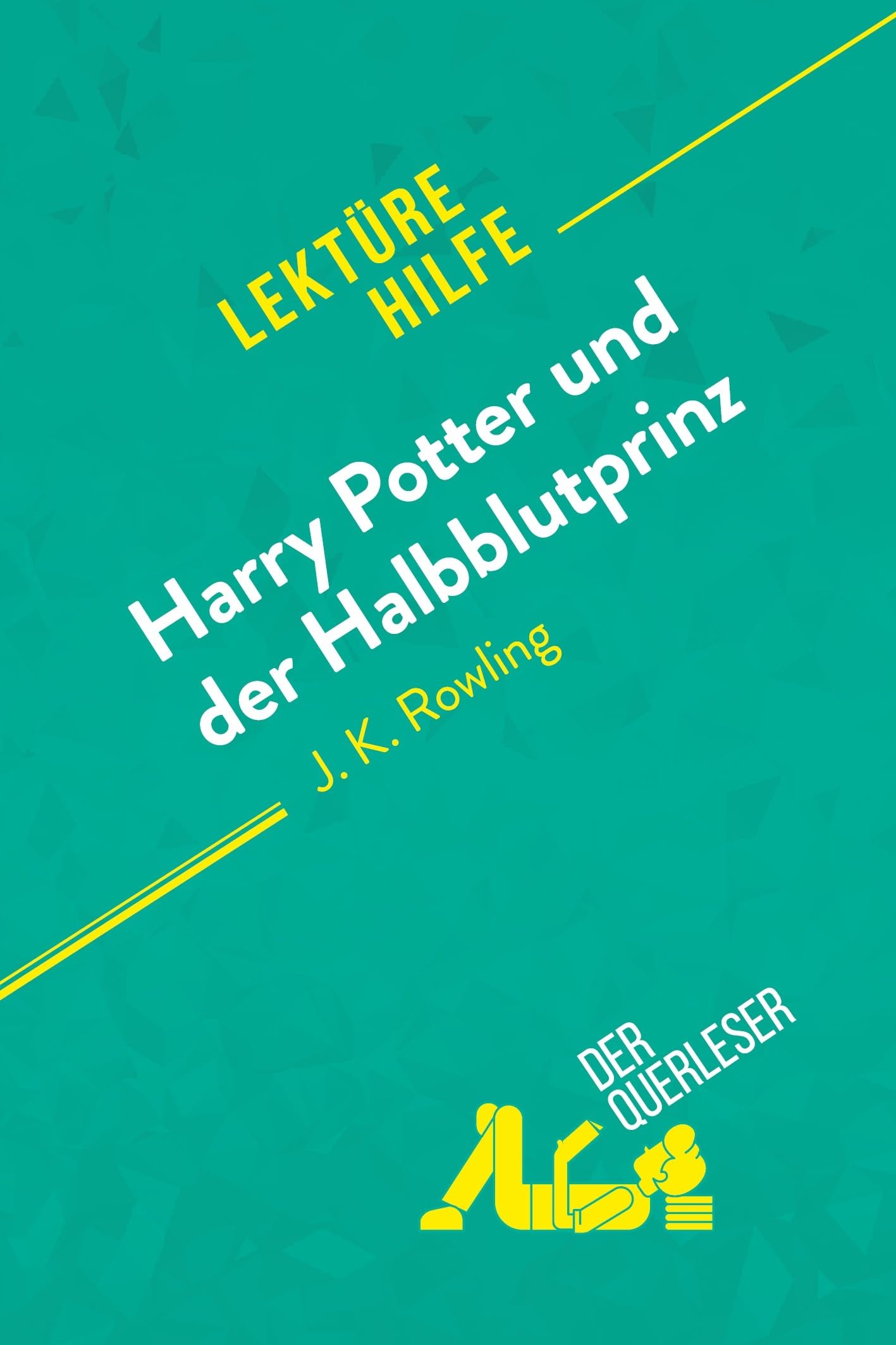 Harry Potter und der Halbblutprinz von J. K. Rowling (Lektürehilfe): Detaillierte Zusammenfassung, Personenanalyse und Interpretation Education & Training