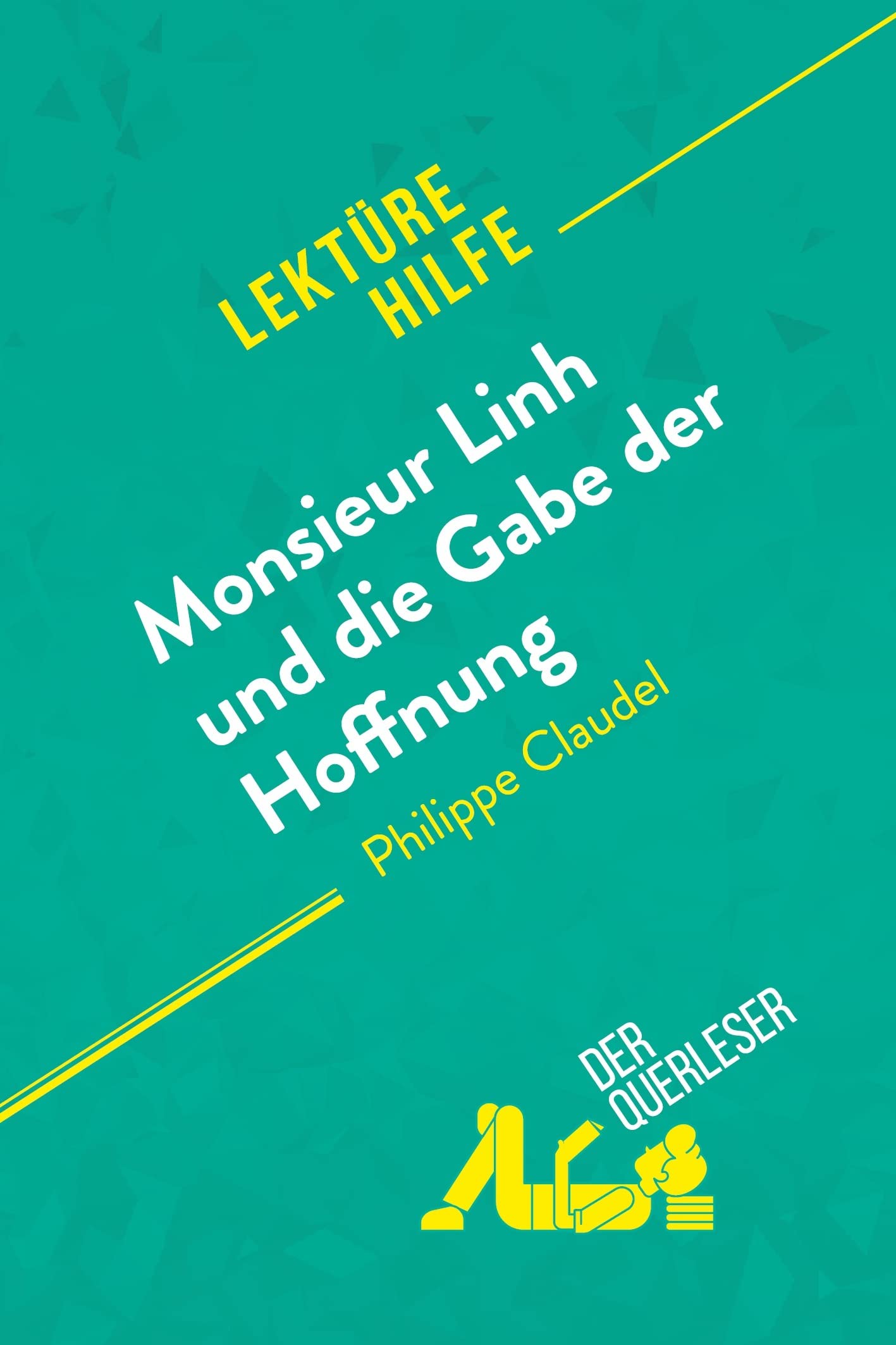 Monsieur Linh und die Gabe der Hoffnung von Philippe Claudel (Lektürehilfe): Detaillierte Zusammenfassung, Personenanalyse und Interpretation Education & Training