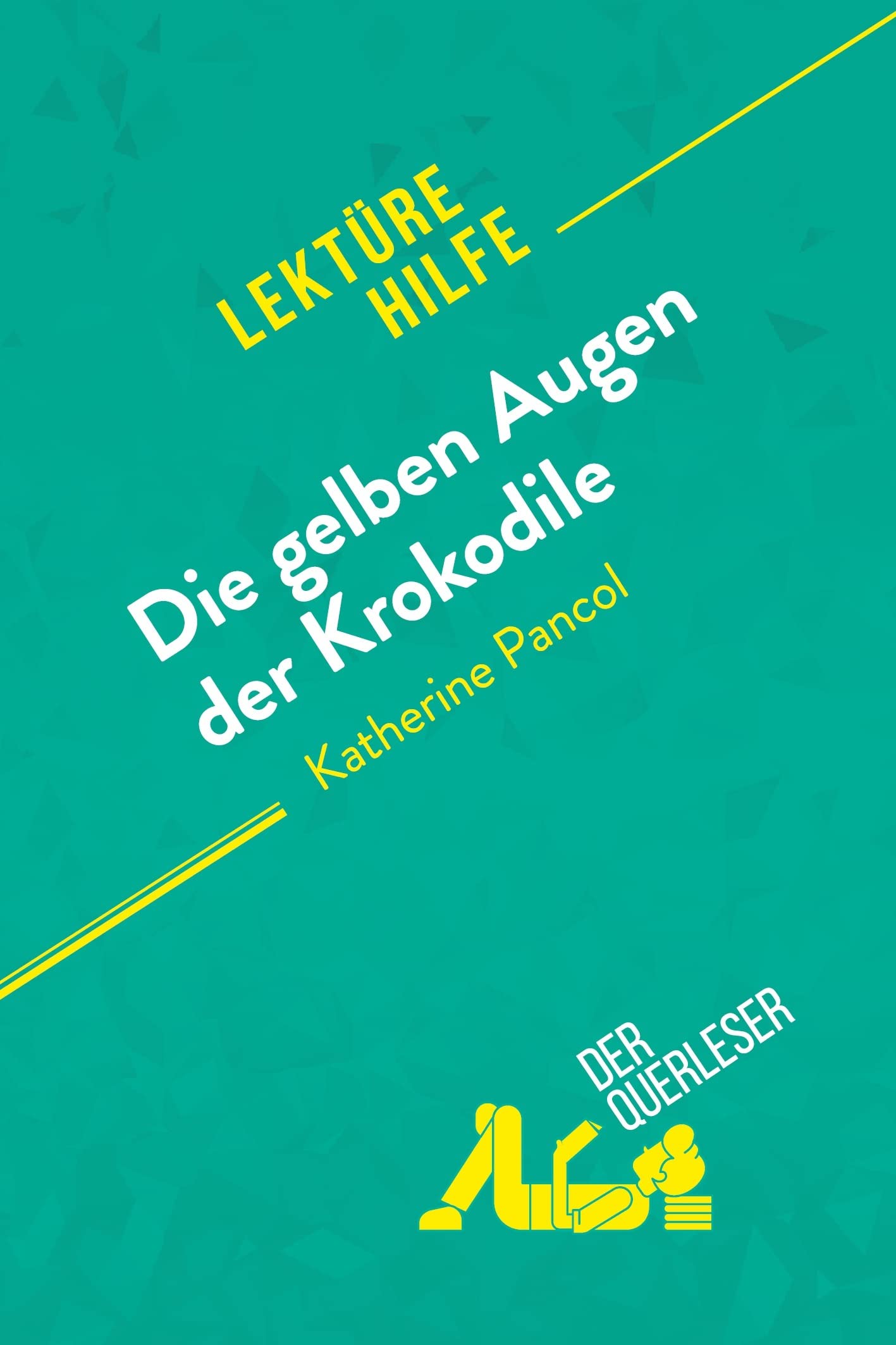 Die gelben Augen der Krokodile von Katherine Pancol (Lektürehilfe): Detaillierte Zusammenfassung, Personenanalyse und Interpretation Education & Training