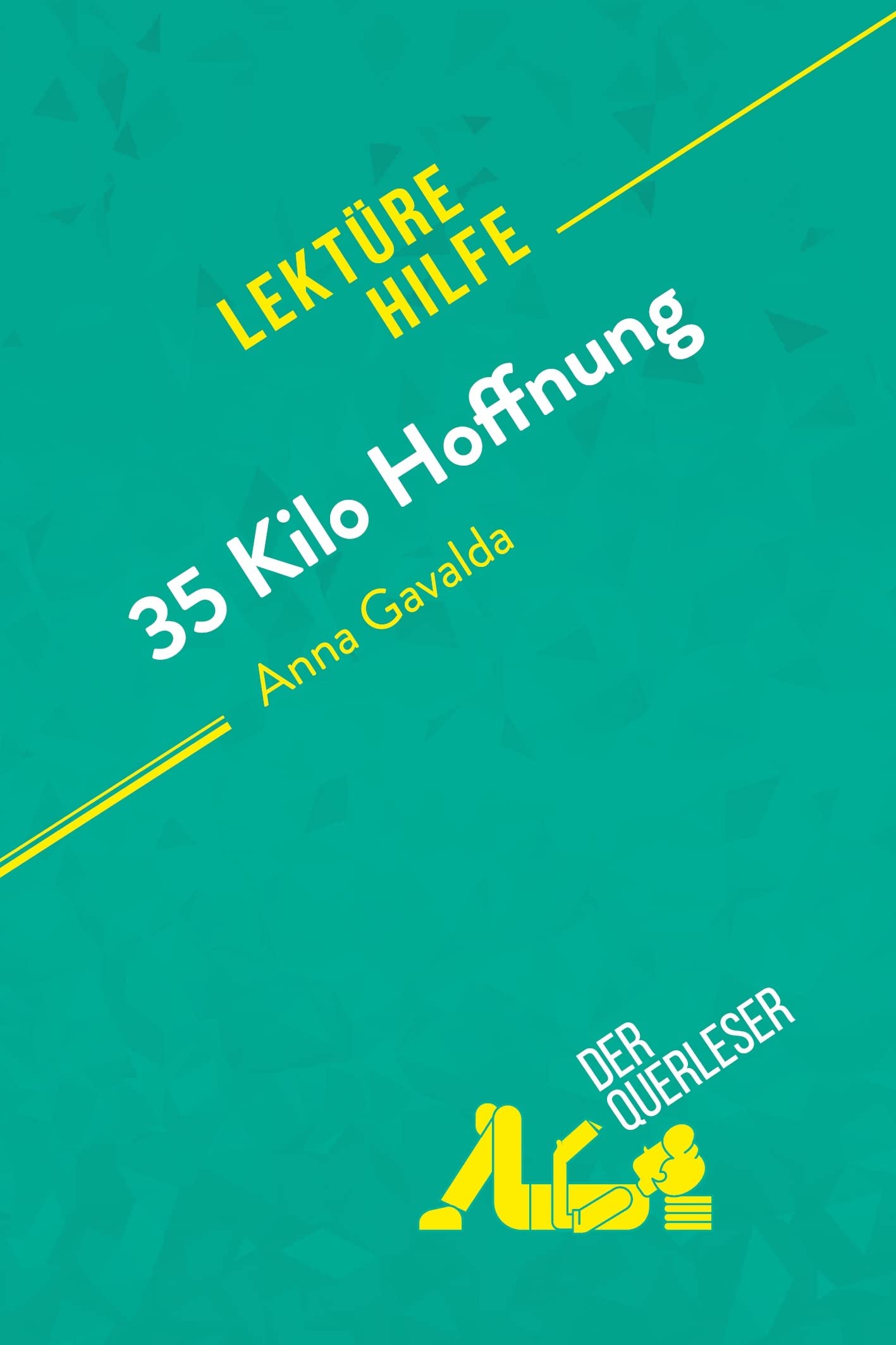 35 Kilo Hoffnung von Anna Gavalda (Lektürehilfe): Detaillierte Zusammenfassung, Personenanalyse und Interpretation Contemporary literature