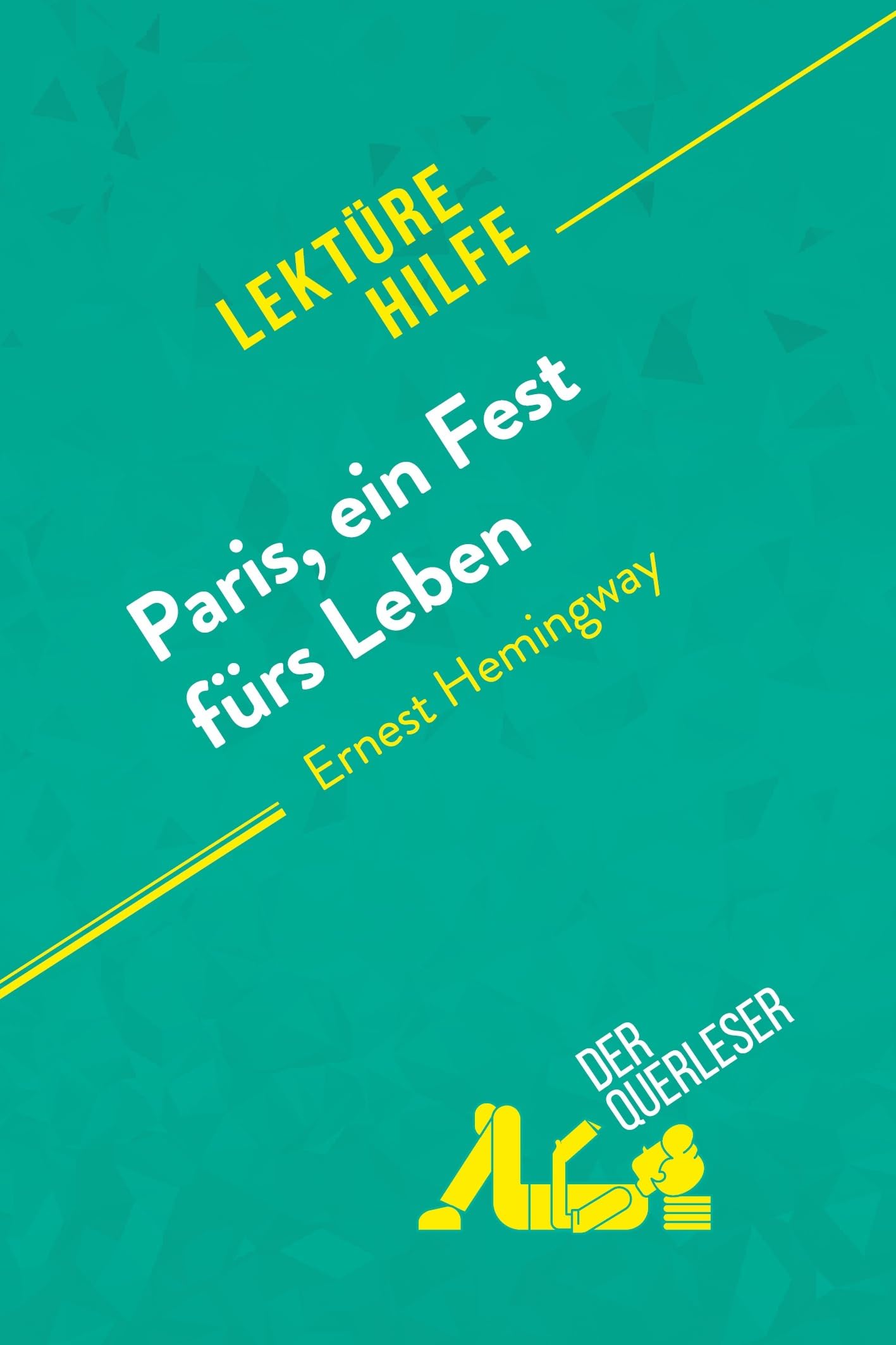 Paris, ein Fest fürs Leben von Ernest Hemingway (Lektürehilfe): Detaillierte Zusammenfassung, Personenanalyse und Interpretation Education & Training
