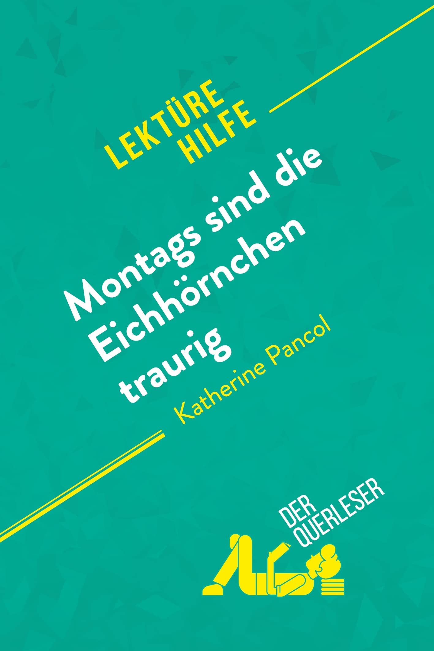 Montags sind die Eichhörnchen traurig von Katherine Pancol (Lektürehilfe): Detaillierte Zusammenfassung, Personenanalyse und Interpretation Education & Training