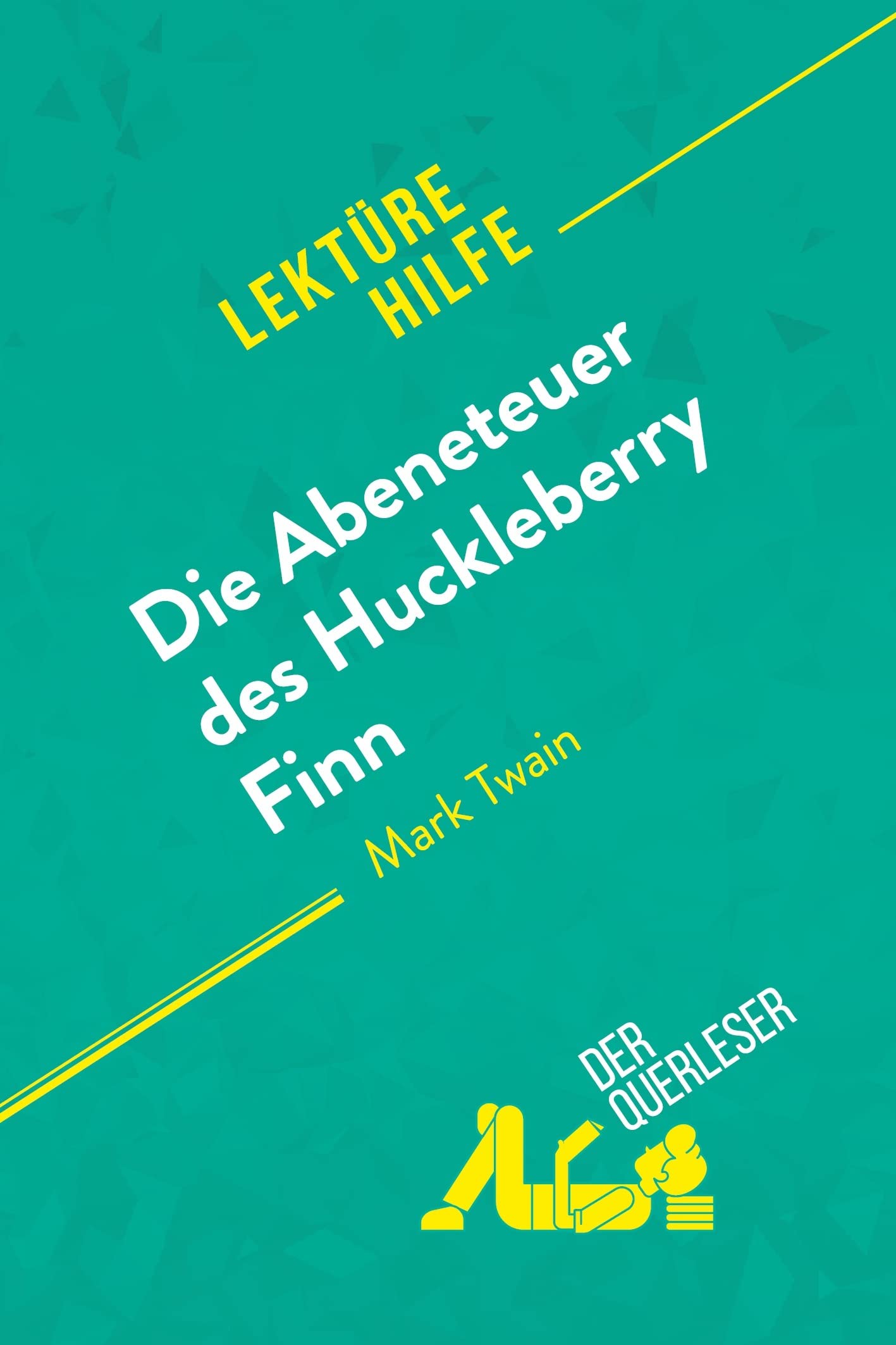 Die Abenteuer des Huckleberry Finn von Mark Twain (Lektürehilfe): Detaillierte Zusammenfassung, Personenanalyse und Interpretation Education & Training