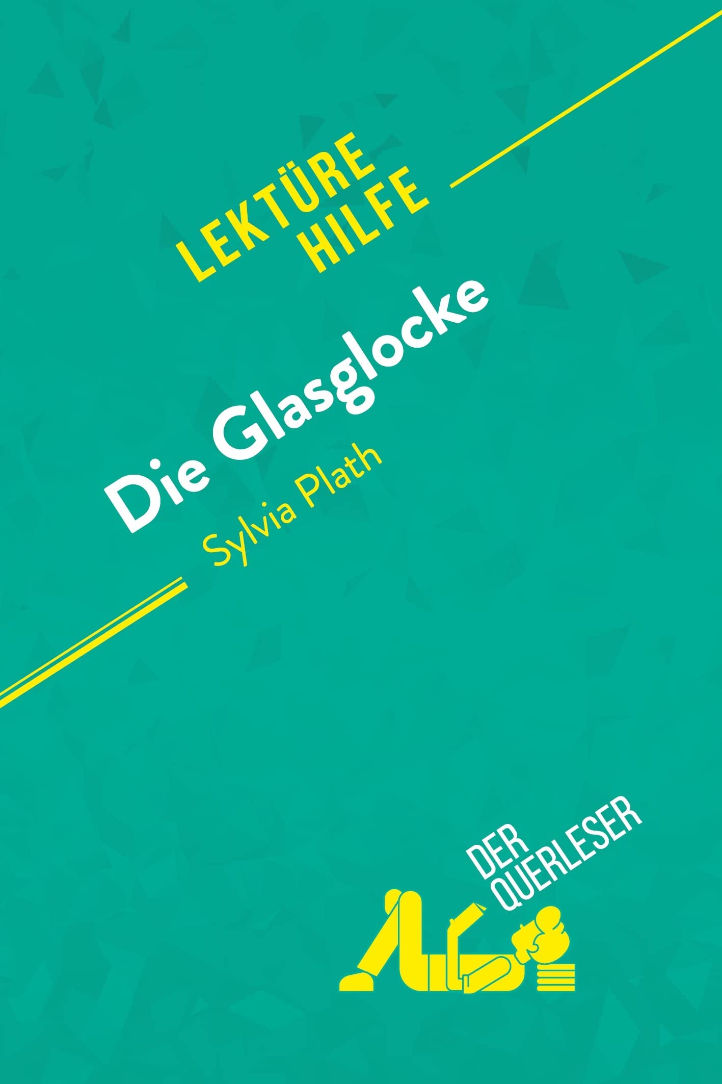 Die Glasglocke von Sylvia Plath (Lektürehilfe): Detaillierte Zusammenfassung, Personenanalyse und Interpretation Education & Training