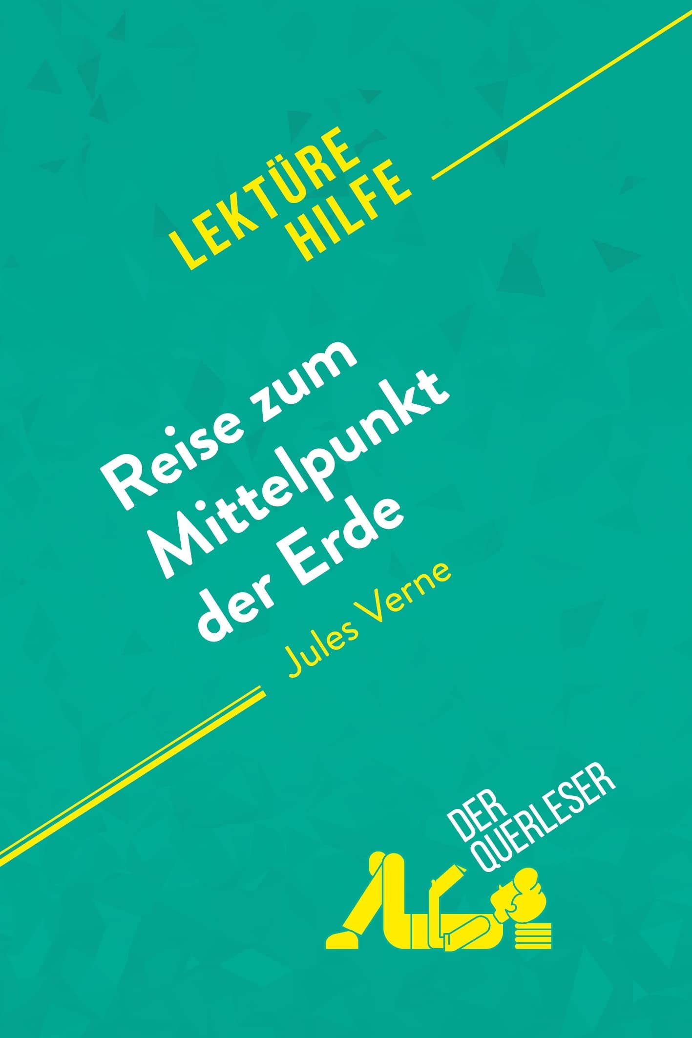 Reise zum Mittelpunkt der Erde von Jules Verne (Lektürehilfe): Detaillierte Zusammenfassung, Personenanalyse und Interpretation Education & Training