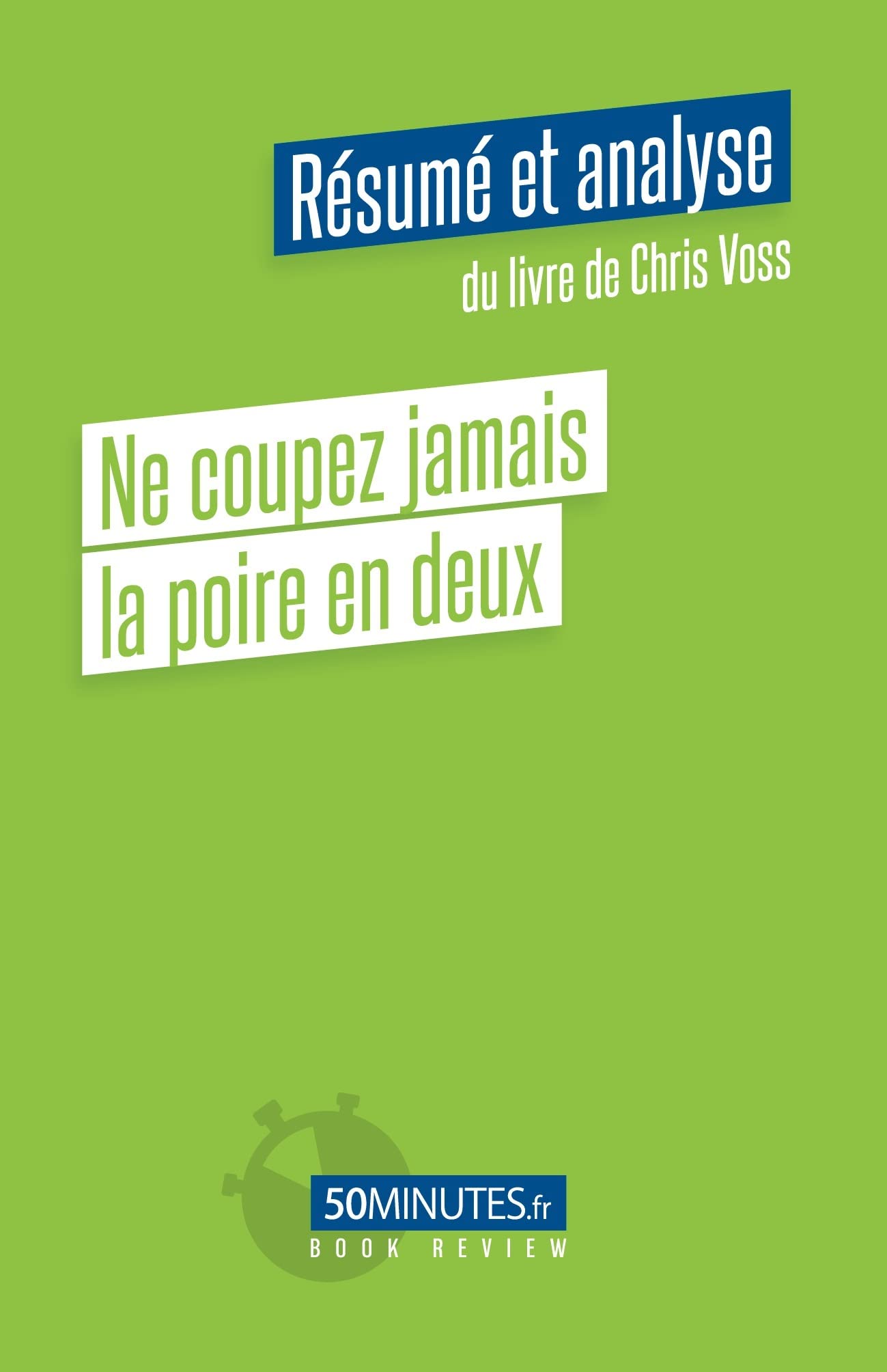 Ne coupez jamais la poire en deux (Résumé et analyse du livre de Chris Voss) book