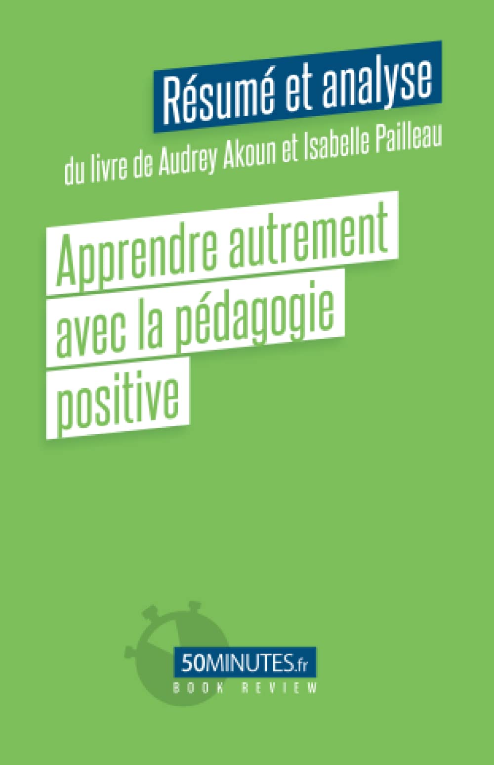 Apprendre autrement avec la pédagogie positive (Résumé et analyse du livre de Audrey Akoun) book