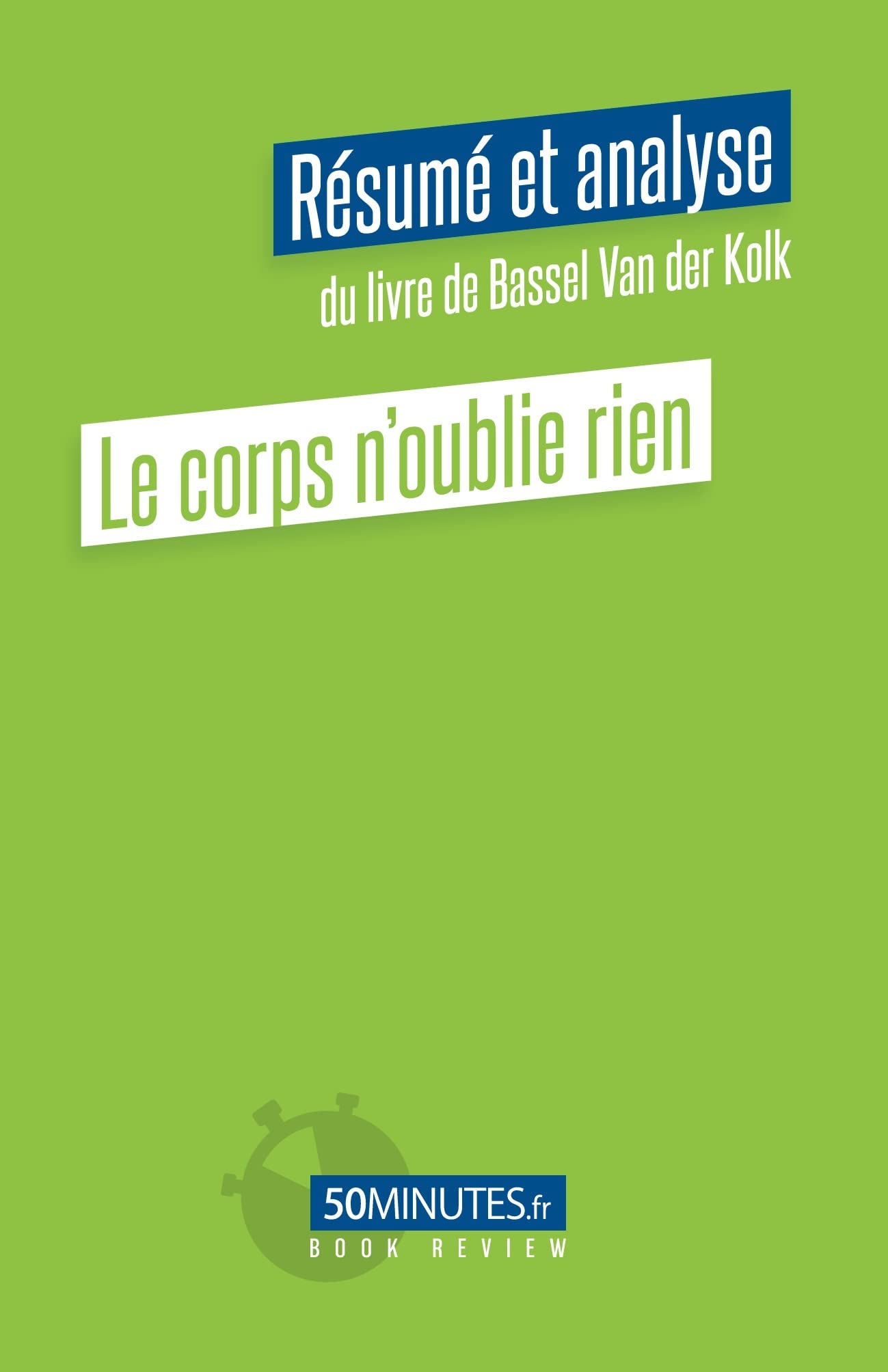 Le corps n'oublie rien (Résumé et analyse du livre de Bassel Van der Kolk) Medicine