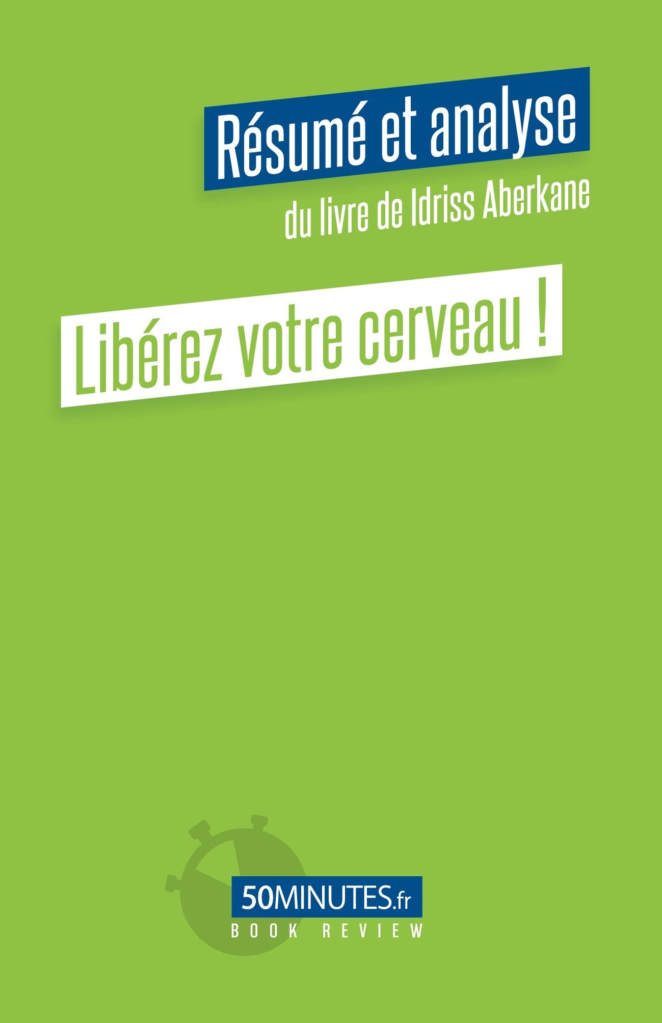 Libérez votre cerveau ! (Résumé et analyse du livre de Idriss Aberkane) book