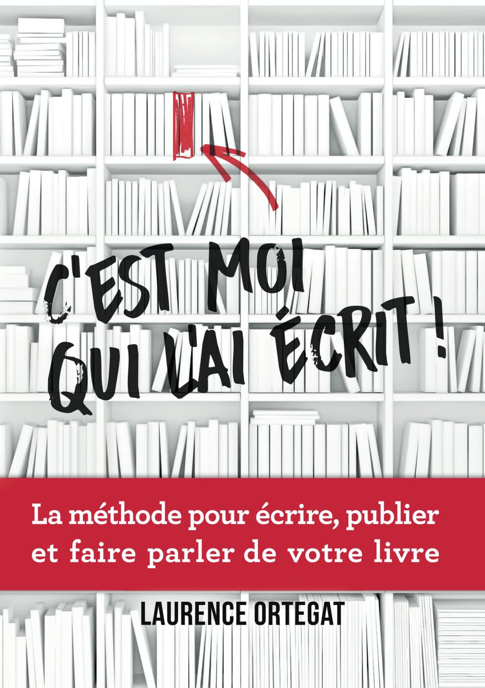 C'est moi qui l'ai écrit !: La méthode pour écrire, publier et faire parler de votre livre Business, Finance & Career