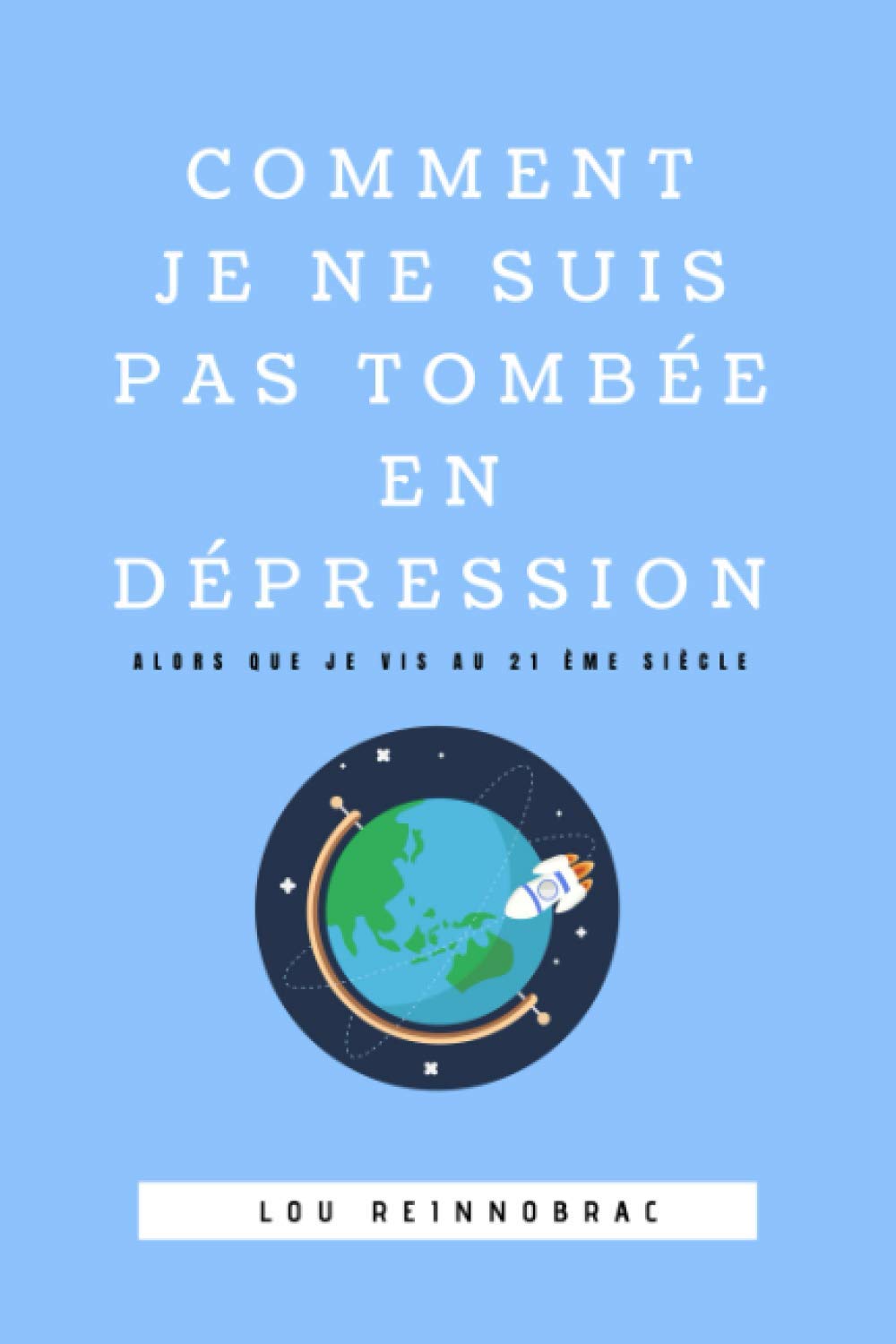 Comment je ne suis pas tombée en dépression: Alors que je vis au 21ème siècle Lifestyle