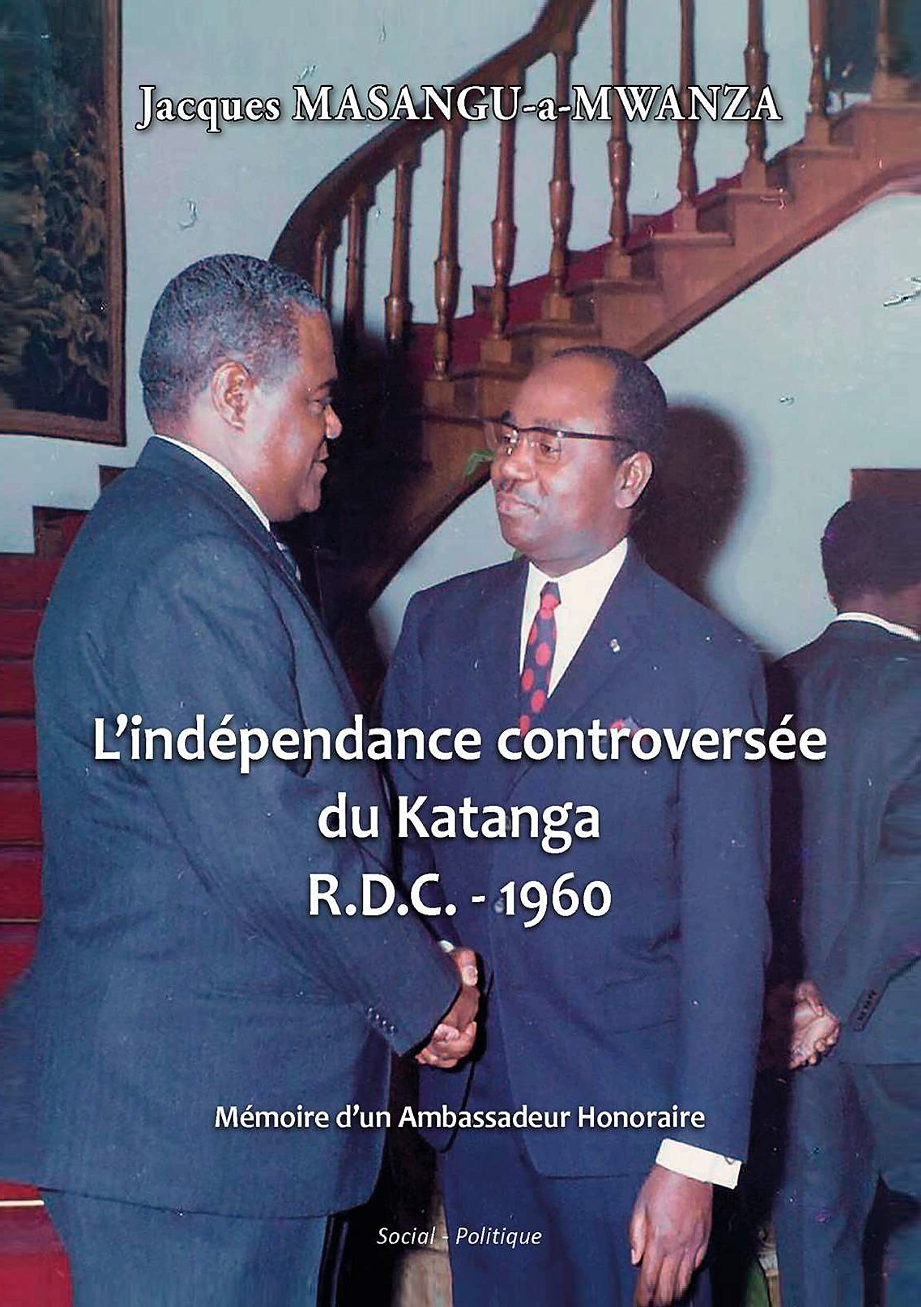 L'indépendance controversée du Katanga R.D.C. - 1960 Mémoire d'un Ambassadeur Honoraire book