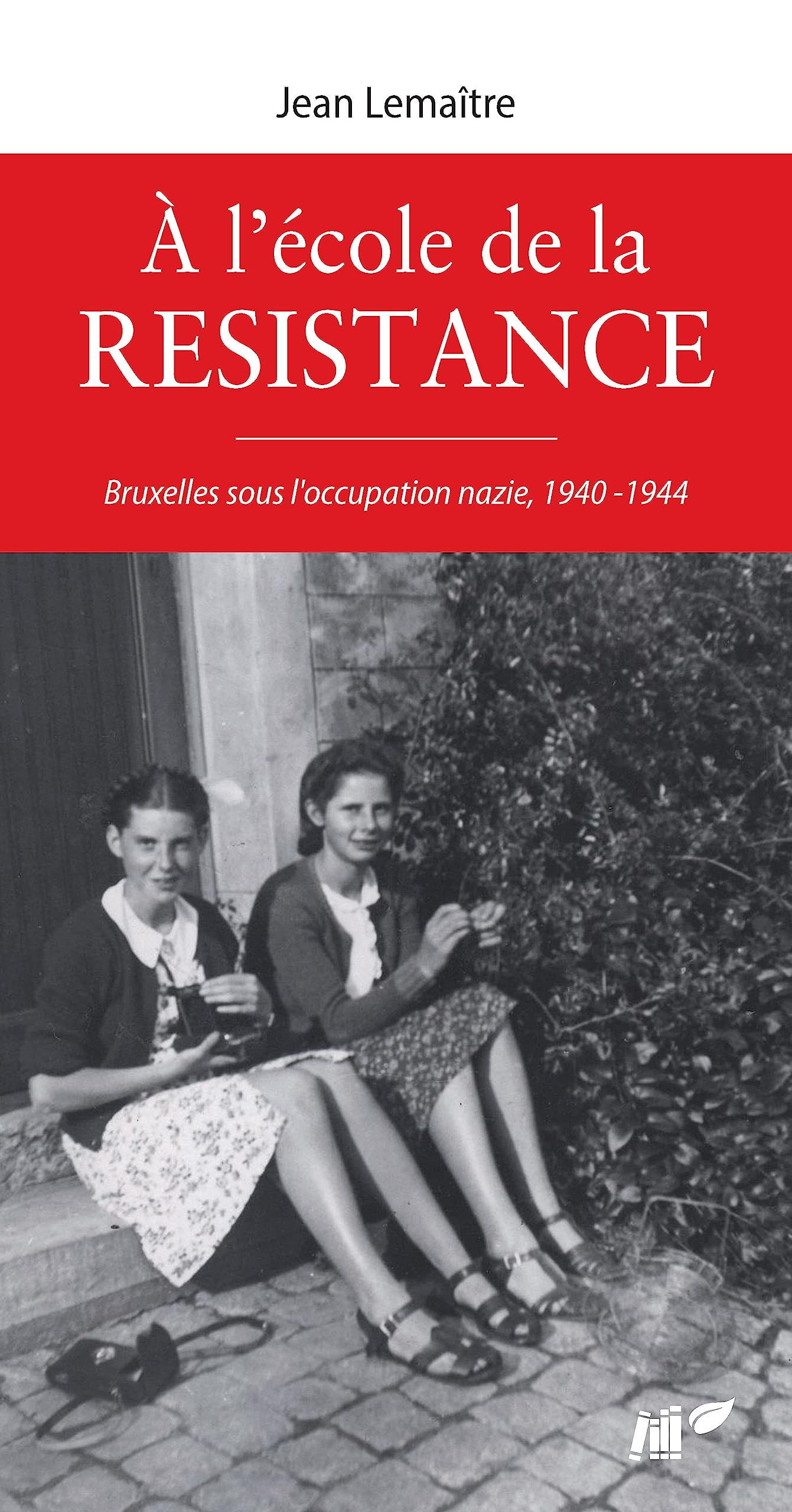 A l'Ecole de la Résistance, Bruxelles sous occupation nazie, 1940-1944 book