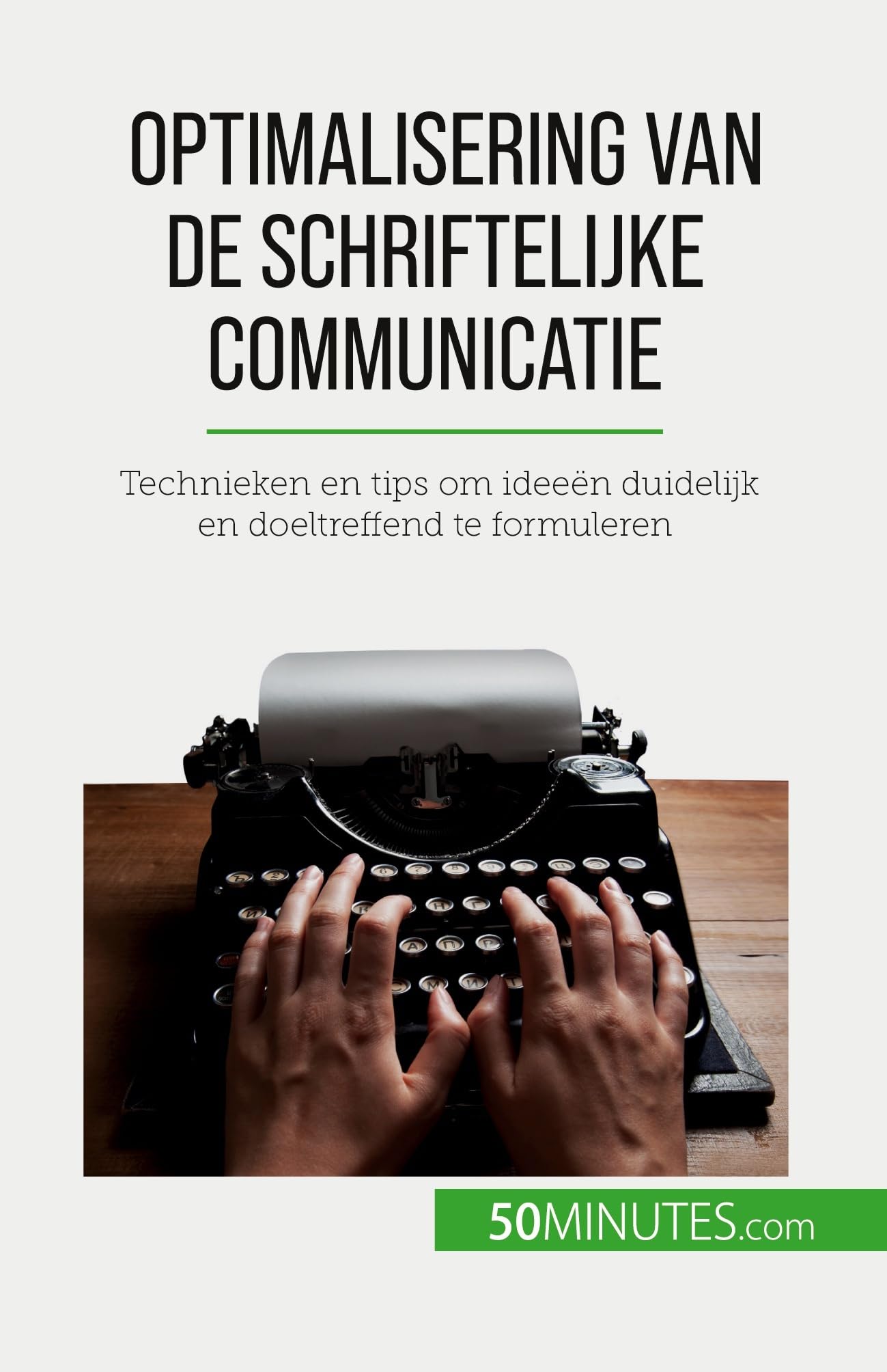 Optimalisering van de schriftelijke communicatie: Technieken en tips om ideeën duidelijk en doeltreffend te formuleren Law