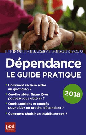 Dépendance, le guide pratique 2018 : toutes les solutions pour faire face à la perte d'autonomie book