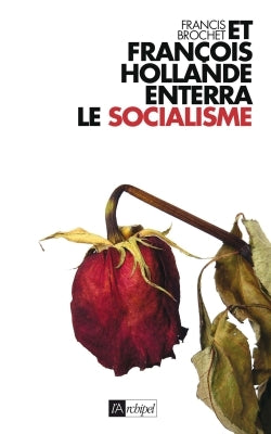 Et François Hollande enterra le socialisme... book