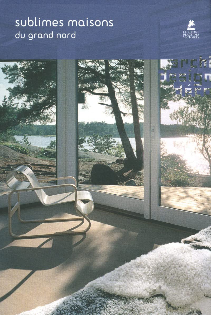 Sublimes maisons du Grand Nord - Architecture et dsign en Scandinavie book