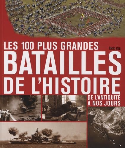 100 PLUS GRANDES BATAILLES DE L'HISTOIRE DE L'ANTIQUITE A NOS JOURS book