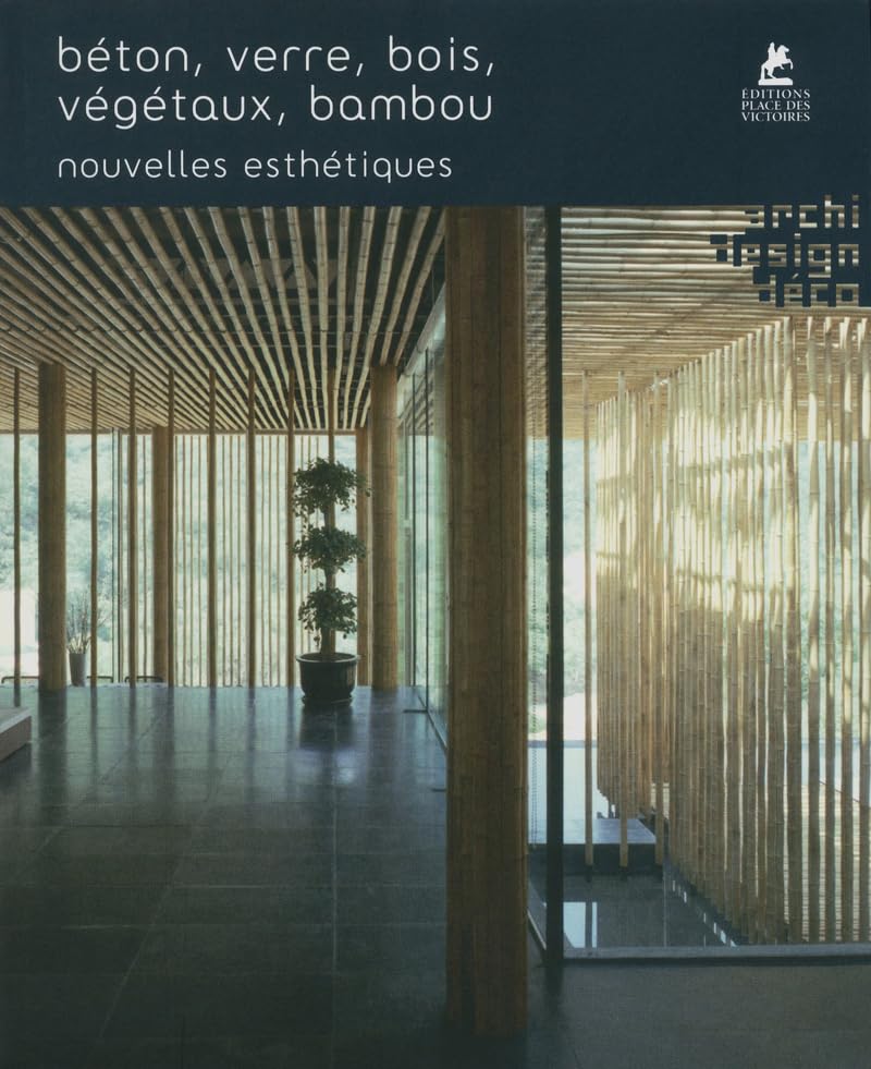 Béton, verre, bois, végétaux, bambou: Nouvelles esthétiques Architecture