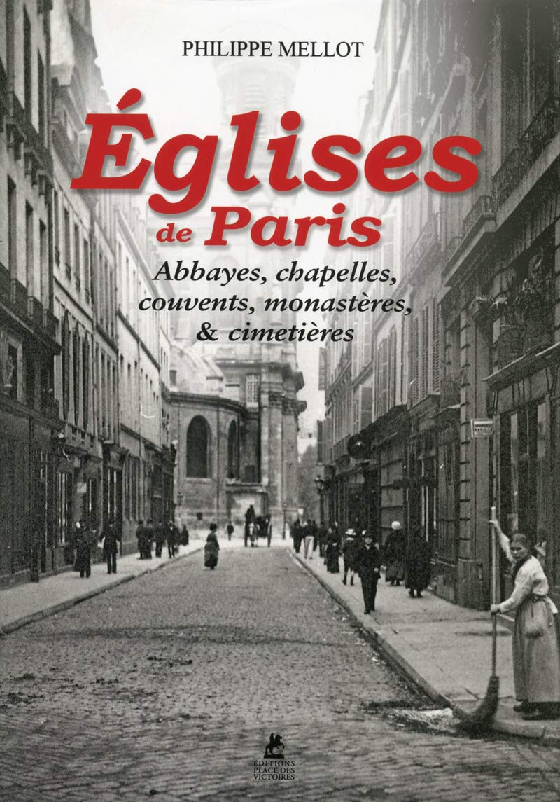 Eglises de Paris - Abbayes, chapelles, couvents, monastères, et cimetières book