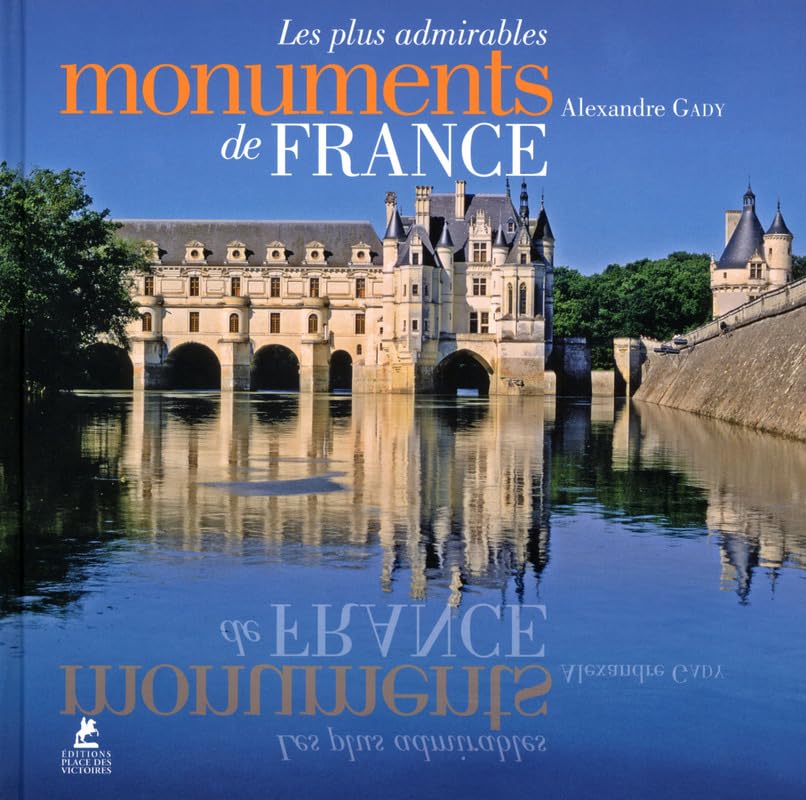 Les plus admirables Monuments de France: Une anthologie de l'architecture française en 70 monuments book
