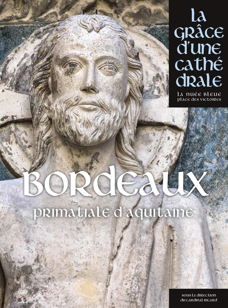 Bordeaux - Saint-André Primatiale d'Aquitaine - La grâce d'une cathédrale book