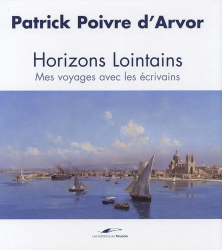 Horizons lointains Voyage avec les écrivains: Mes voyages avec les écrivains Politics & History