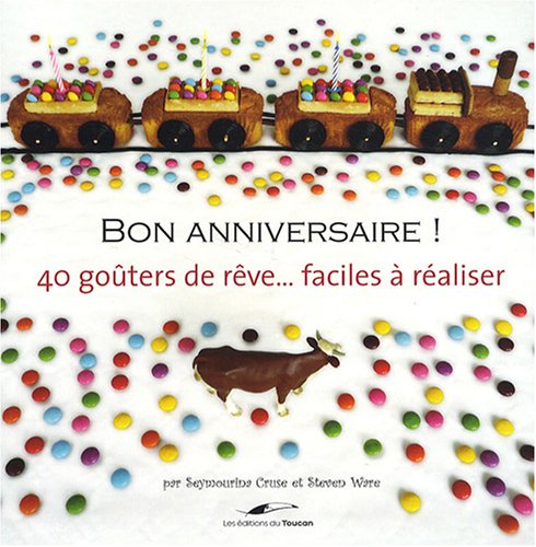 Bon anniversaire !: 40 goûters de rêve... faciles à réaliser Books