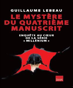 Le mystère du quatrième manuscrit : enquête au coeur de la série Millenium Books