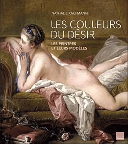 Les couleurs du désir: Ces femmes sans qui les chefs d'oeuvre n'existeraient pas Politics & History