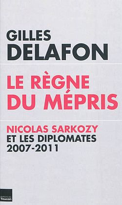 Le règne du mépris : Nicolas Sarkozy et les diplomates, 2007-2011 Books