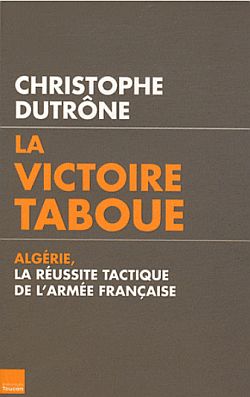 La victoire taboue : Algérie, la réussite tactique de l'armée française Books