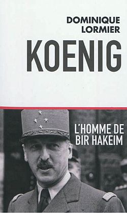 Koenig, l'homme de Bir Hakeim Politics & History