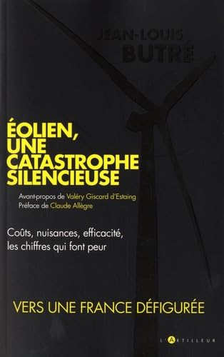 Eolien, une catastrophe silencieuse: Coûts, nuisances, efficacité, les chiffres qui font peur Books
