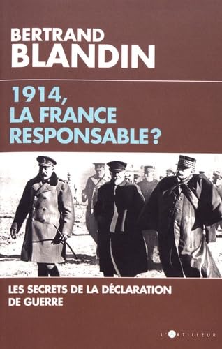 1914, la France responsable ?: Secrets de la déclaration de guerre Politics & History
