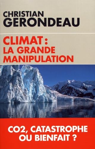 Climat : la grande manipulation: CO2, catastrophe ou bienfait ? Books