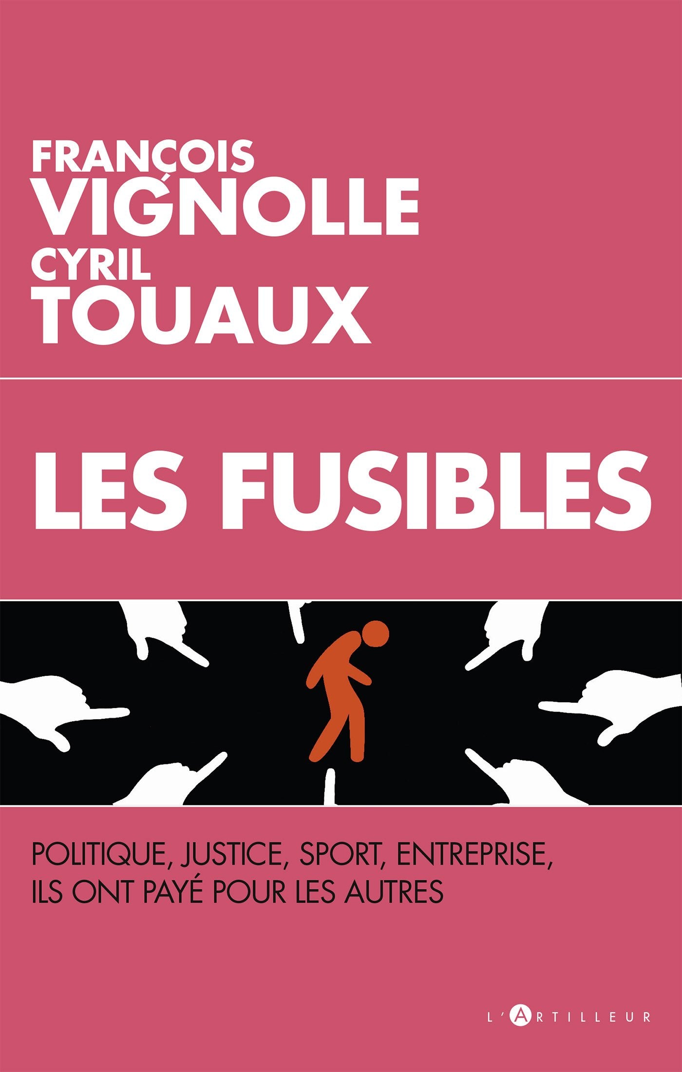 Les Fusibles: Politique, Justice, Sport, Entreprise, ils ont payé pour les autres (TOUC.DOCUMENTS) Books