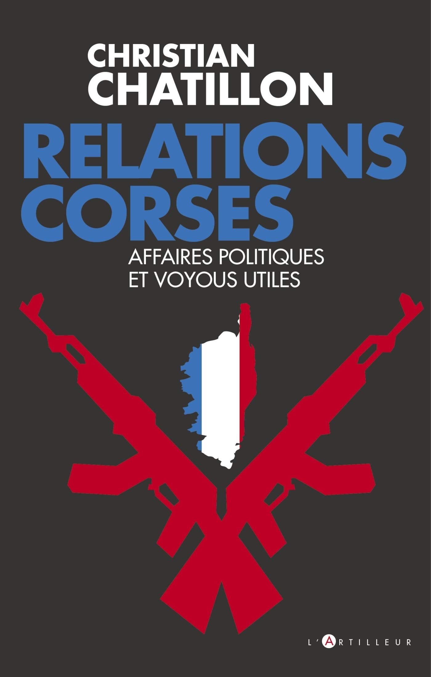 Relations corses: Politiques et voyous, intérêts croisés, destins tragiques Politics & History