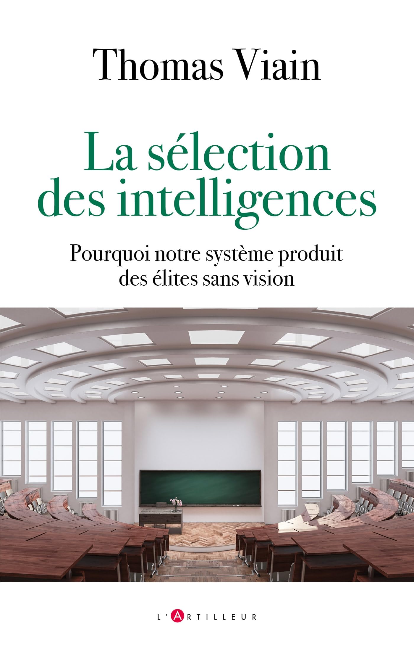 La sélection des intelligences: Pourquoi notre système produit des élites sans vision Books