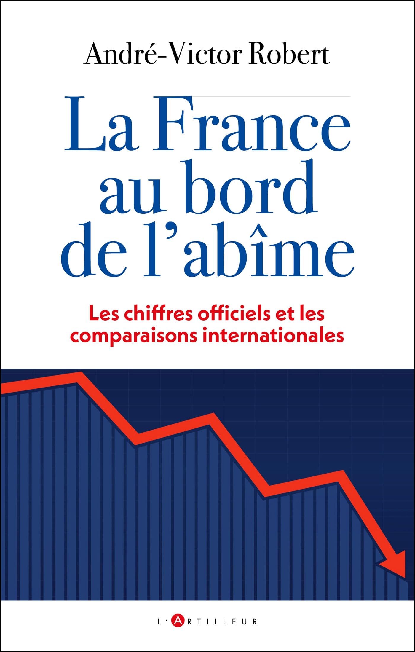 La France au bord de l'abîme: Les chiffres officiels et les comparaisons internationales Books