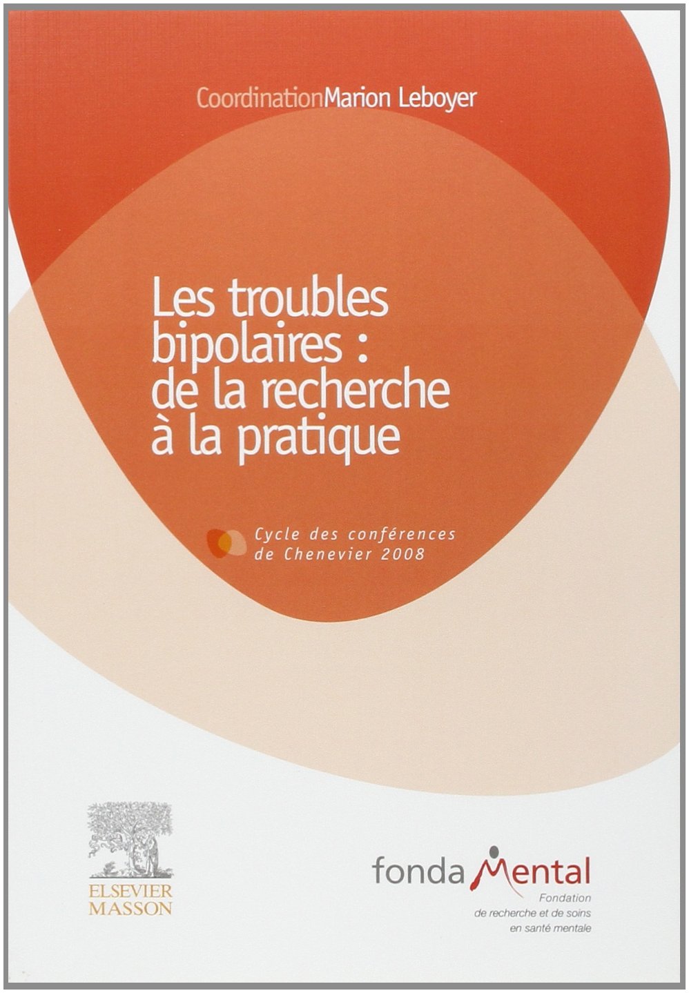 Troubles bipolaires : de la recherche à la pratique: Cycle des conférences de Chenevier 2008 - fondaMental Medicine