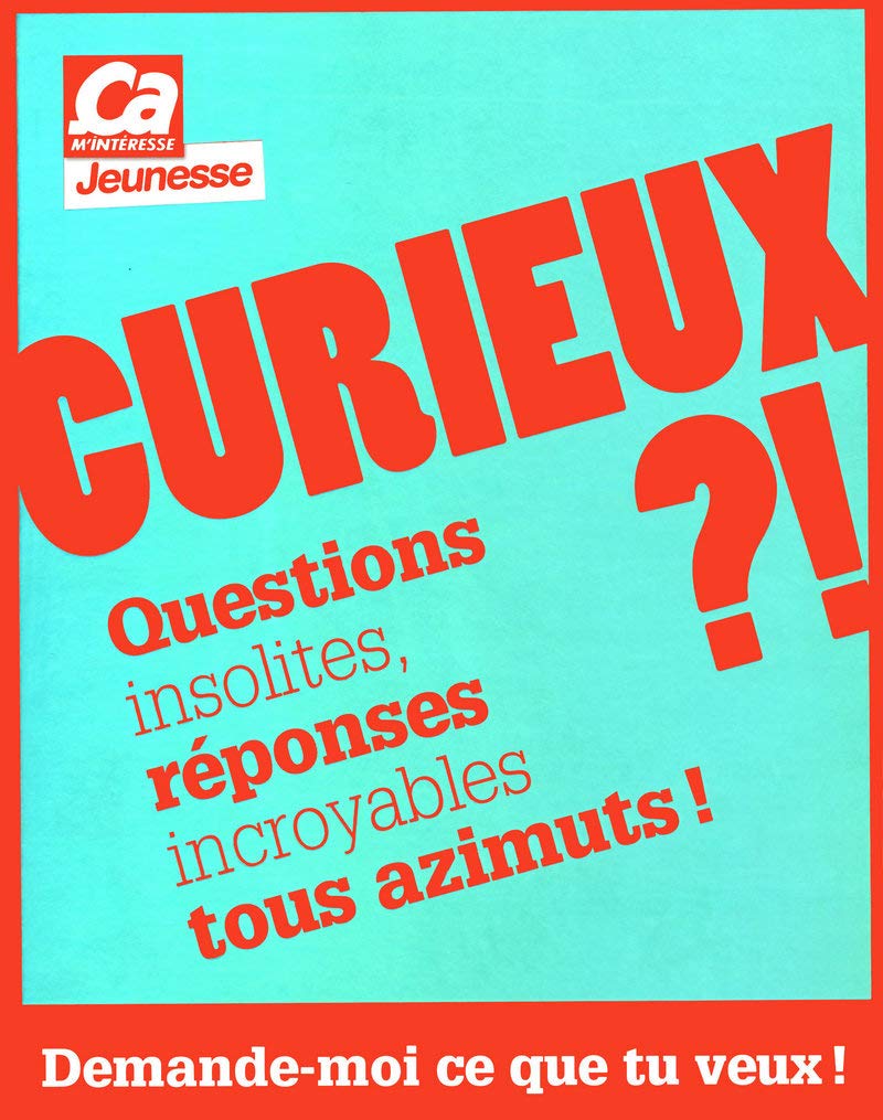 Curieux ?! Demande-moi ce que tu veux !: Questions insolites, réponses incroyables tous azimuts ! Books