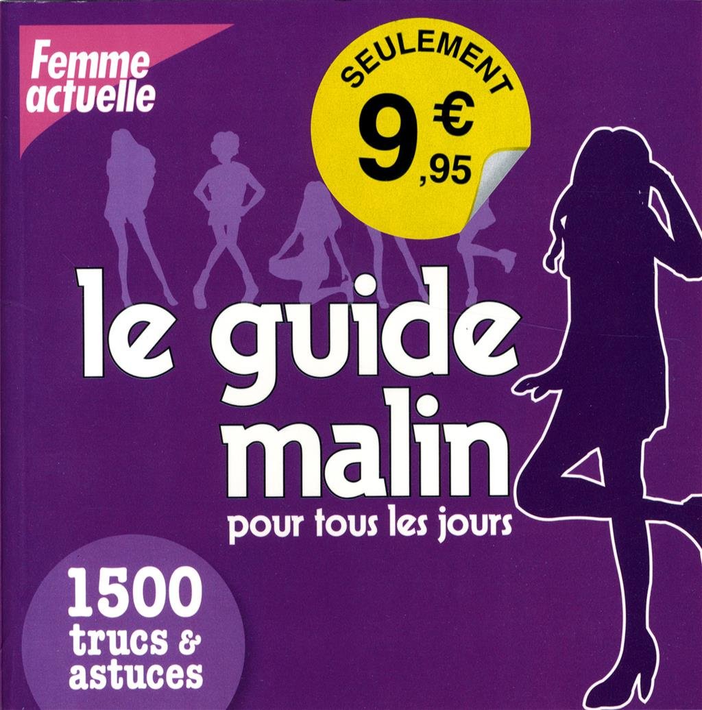 Le guide malin pour tous les jours: 1500 gestes & astuces Books