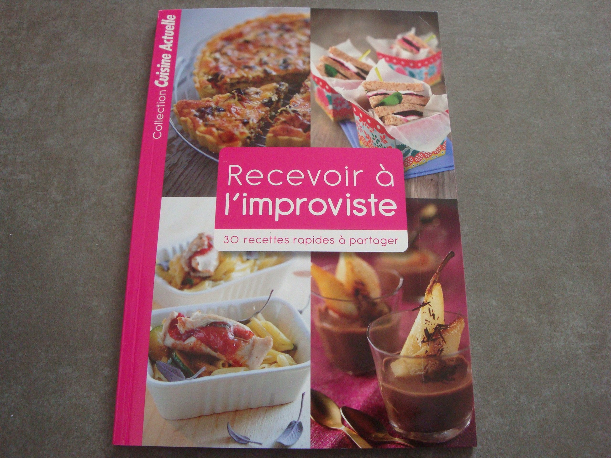 RECEVOIR à L'IMPROVISTE !! "30 RECETTES RAPIDES à PARTAGER" COLLECTION CUISINE ACTUELLE book