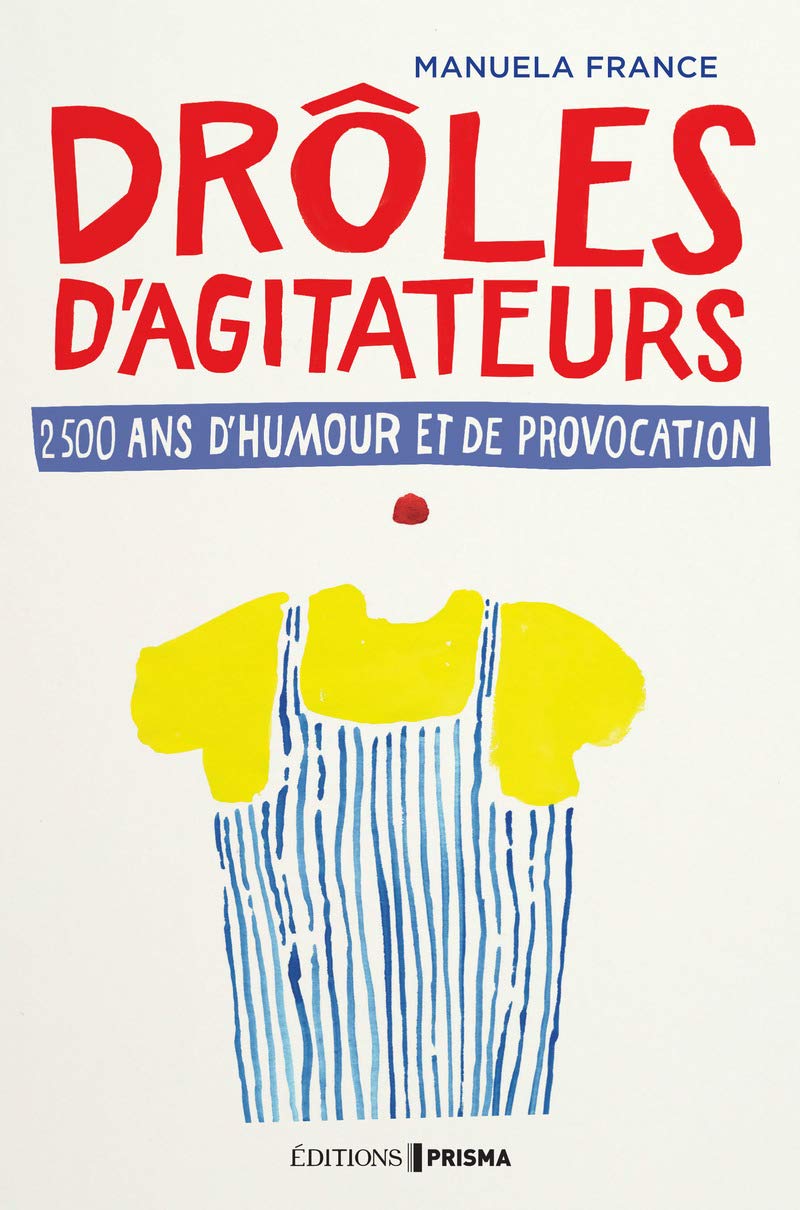 Drôles d'agitateurs: 2500 ans d'humour et de provocation Books