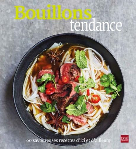 Bouillons tendance: 60 savoureuses recettes d'ici et d'ailleurs Leisure, Home & Garden