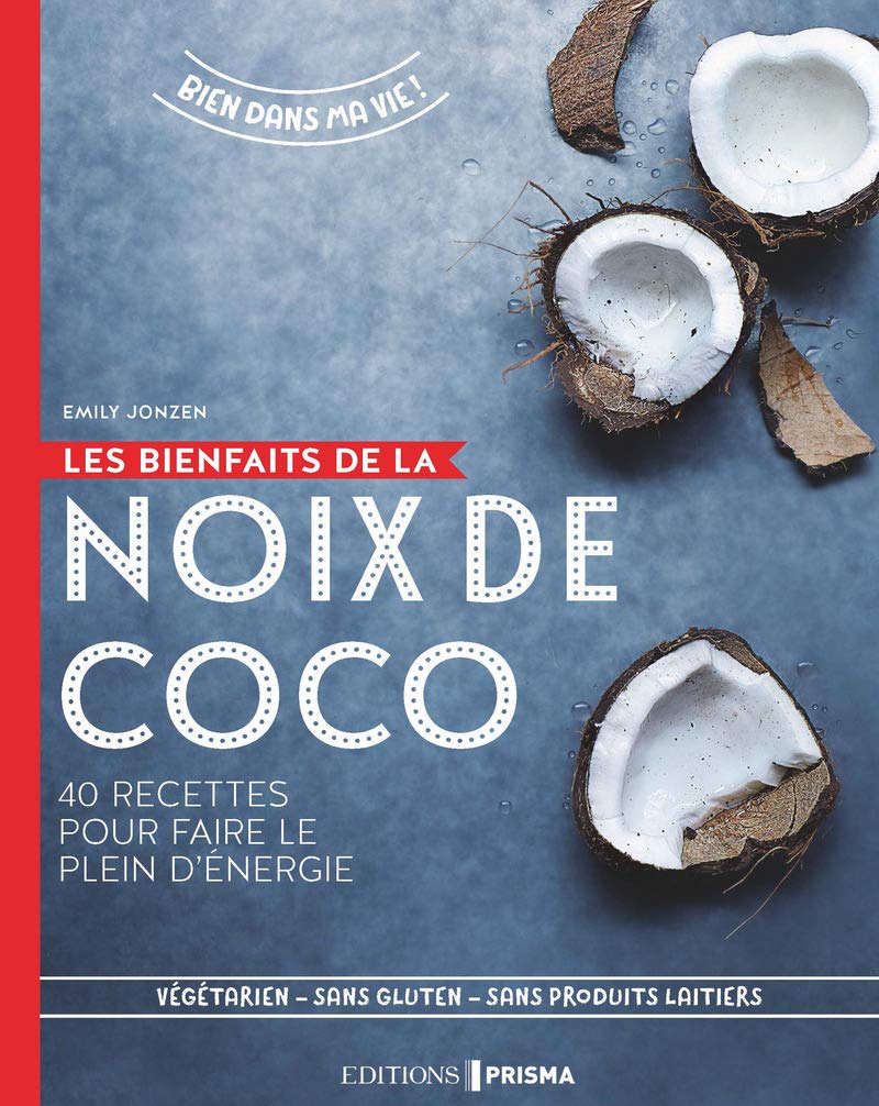 Les bienfaits de la noix de coco: 40 recettes pour faire le plein d'énergie Books